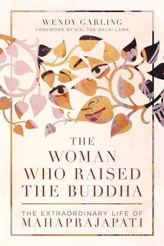 cover image The Woman Who Raised the Buddha: The Extraordinary Life of Mahaprajapati