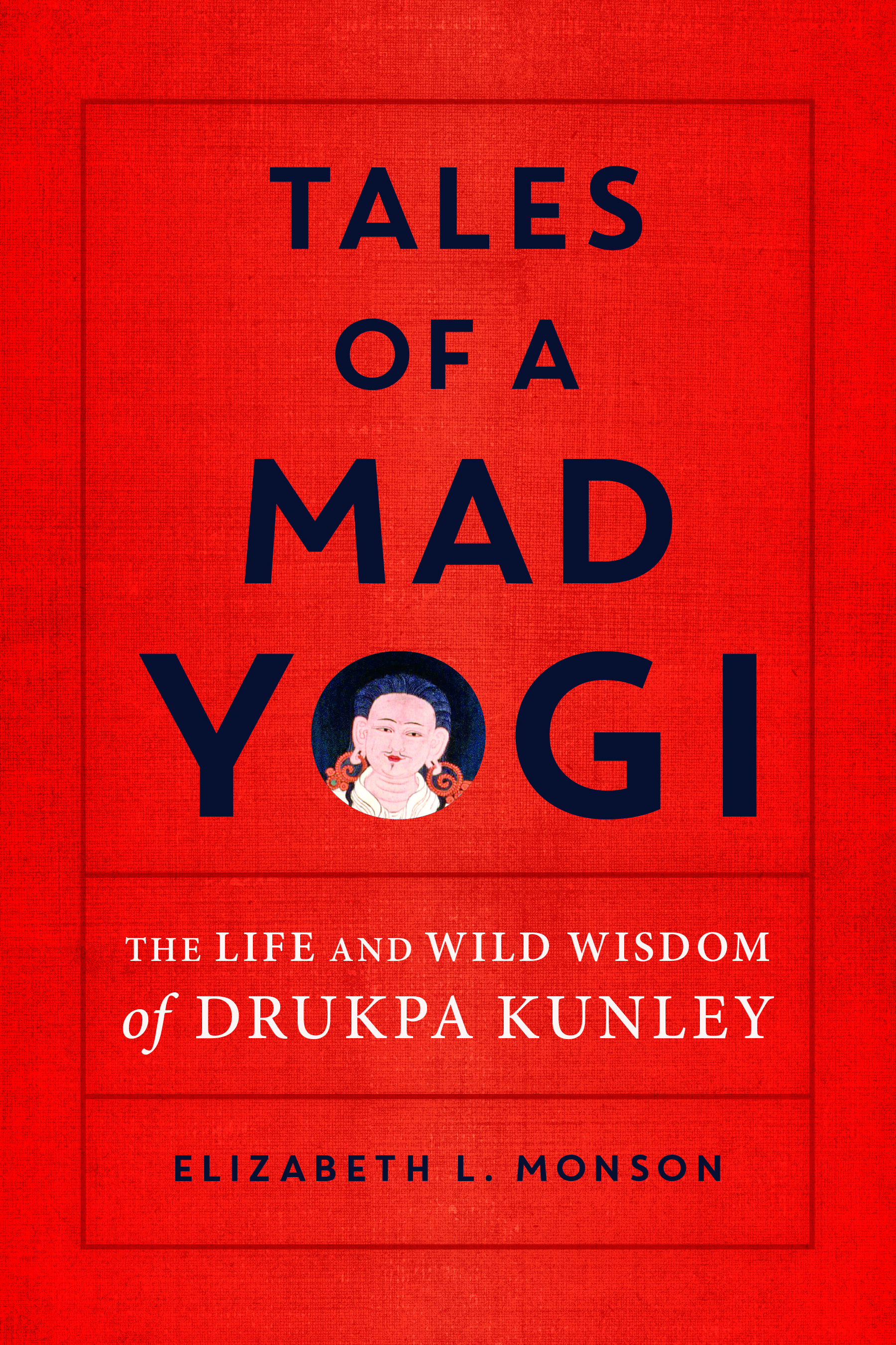 cover image Tales of a Mad Yogi: The Life and Wild Wisdom of Drupka Kunley
