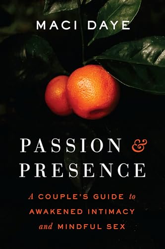 cover image Passion & Presence: A Couple’s Guide to Awakened Intimacy and Mindful Sex