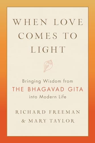 cover image When Love Comes to Light: Bringing Wisdom from the Bhagavad Gita to Modern Life