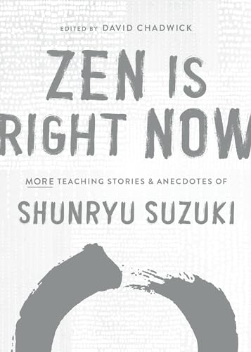 cover image Zen Is Right Now: More Teaching Stories & Anecdotes of Shunryu Suzuki