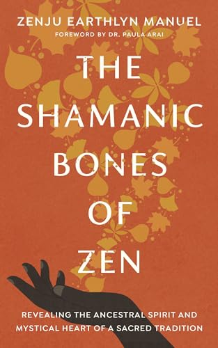 cover image The Shamanic Bones of Zen: Revealing the Ancestral Spirit And Mystical Heart of a Sacred Tradition