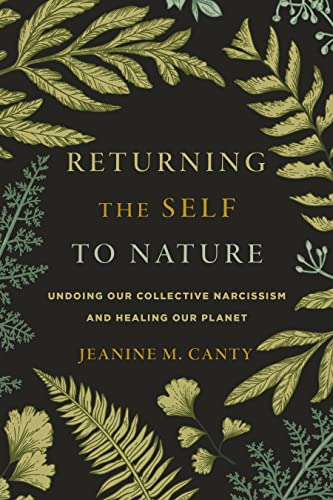 cover image Returning the Self to Nature: Undoing Our Collective Narcissism and Healing Our Planet