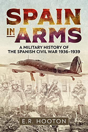 cover image Spain in Arms: A Military History of the Spanish Civil War 1936–1939