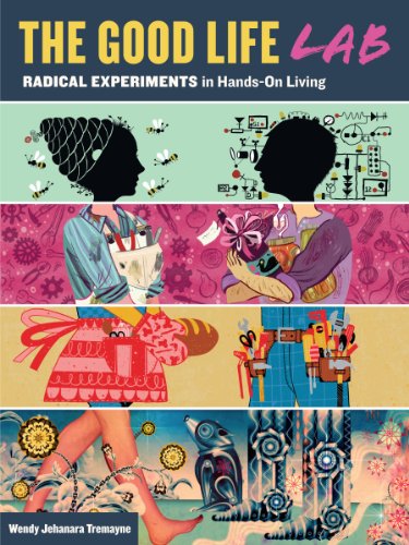 cover image The Good Life Lab: Radical Experiments in Hands-On Living
