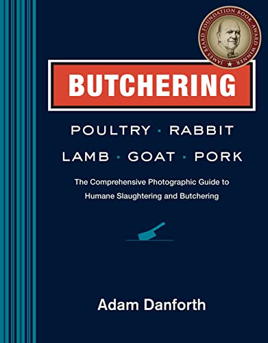 cover image Butchering Poultry, Rabbit, Lamb, Goat, and Pork: The Comprehensive Photographic Guide to Humane Slaughtering and Butchering