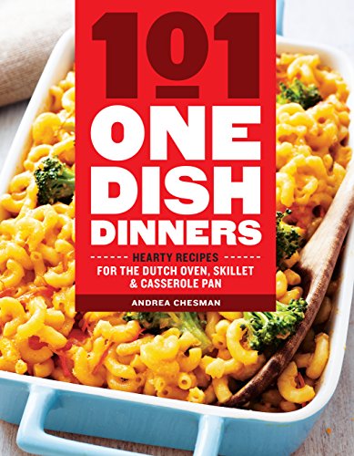 cover image 101 One-Dish Dinners: Hearty Recipes for the Dutch Oven, Skillet & Casserole Pan