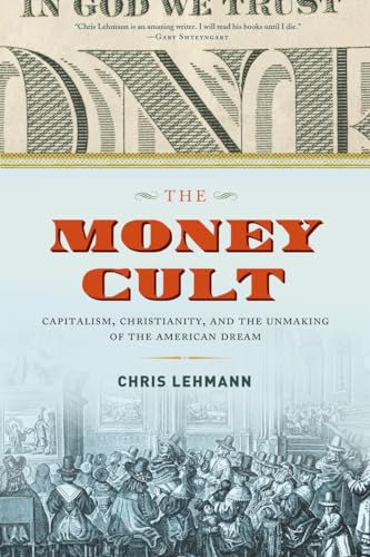 cover image The Money Cult: Capitalism, Christianity, and the Unmaking of the American Dream 
