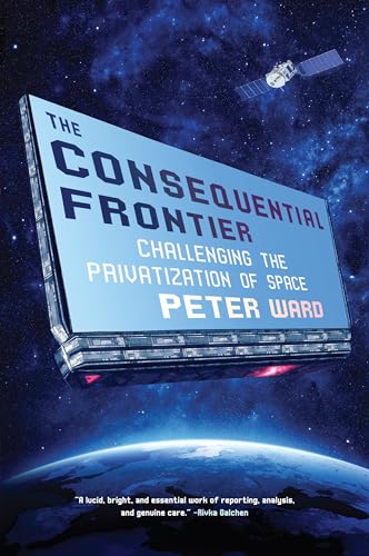 cover image The Consequential Frontier: Challenging the Privatization of Space