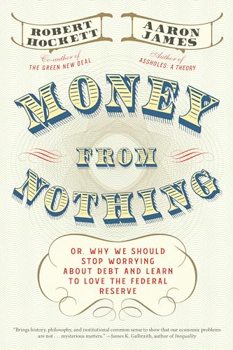 cover image Money from Nothing: Or, Why We Should Stop Worrying About Debt and Learn to Love the Federal Reserve