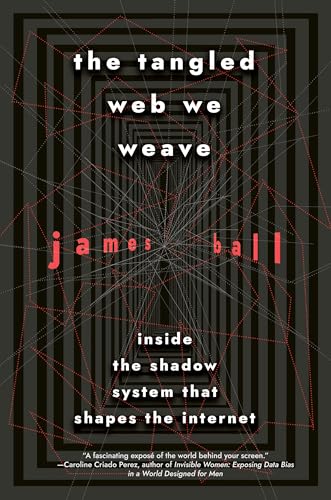 cover image The Tangled Web We Weave: Inside the Shadow System That Shapes the Internet