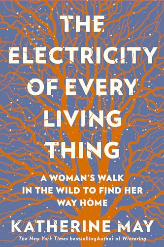 cover image The Electricity of Every Living Thing: A Woman’s Walk in the Wild to Find Her Way Home