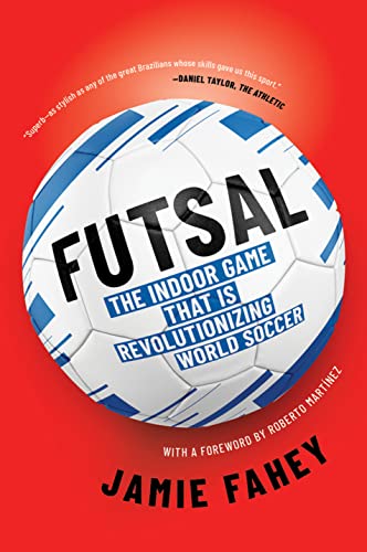 cover image Futsal: The Indoor Game That Is Revolutionizing World Soccer