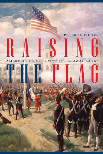 cover image Raising the Flag: America’s First Envoys in Faraway Lands