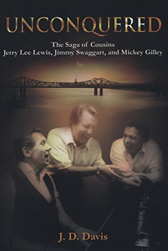 cover image Unconquered: The Saga of Cousins Jerry Lee Lewis, Jimmy Swaggart, and Mickey Gilley