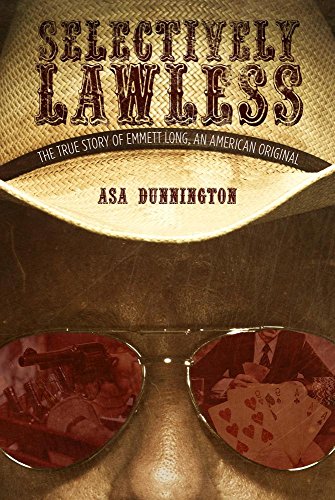 cover image Selectively Lawless: The True Story of Emmett Long, an American Original