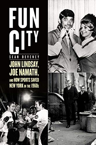 cover image Fun City: John Lindsay, Joe Namath, and How Sports Saved New York in the 1960s