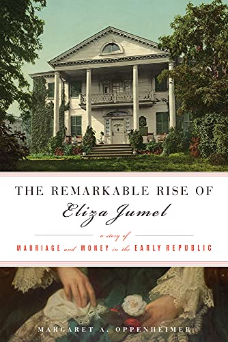 cover image The Remarkable Rise of Eliza Jumel: A Story of Marriage and Money in the Early Republic