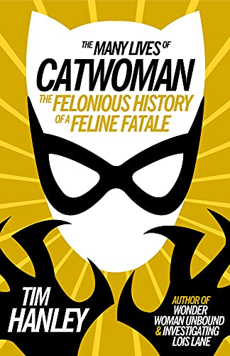 cover image The Many Lives of Catwoman: The Felonious History of a Feline Fatale