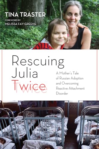 cover image Rescuing Julia Twice: A Mother’s Tale of Russian Adoption and Overcoming Reactive Attachment Disorder