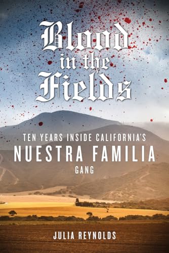 cover image Blood in the Fields: Ten Years Inside California’s Nuestra Familia Gang