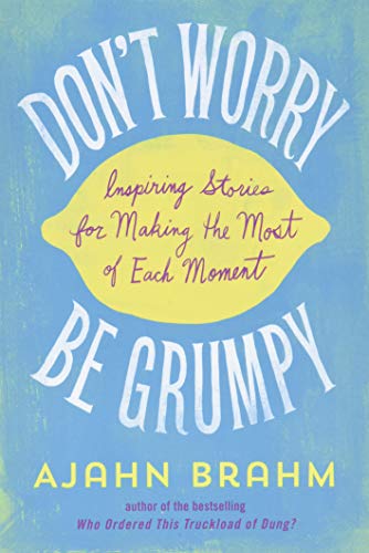 cover image Don’t Worry, Be Grumpy: Inspiring Stories for Making the Most of Each Moment