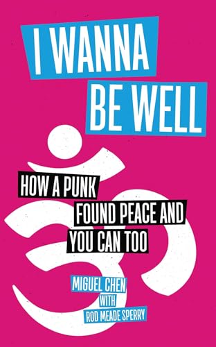 cover image I Wanna Be Well: How a Punk Found Peace and You Can Too