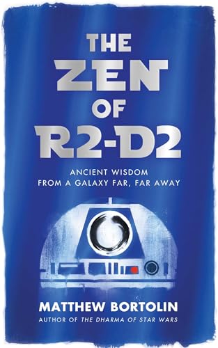 cover image The Zen of R2-D2: Ancient Wisdom from a Galaxy Far, Far Away 