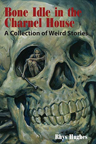 cover image Bone Idle in the Charnel House: A Collection of Weird Stories