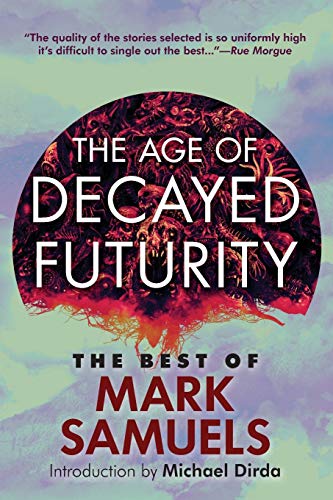 cover image The Age of Decayed Futurity: The Best of Mark Samuels