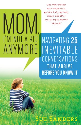 cover image Mom, I'm Not a Kid Anymore: Navigating 25 Inevitable Conversations That Arrive Before You Know It