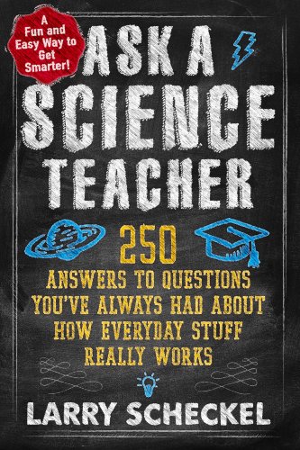 cover image Ask a Science Teacher: 250 Answers to Questions You Always Had About How Everyday Stuff Really Works