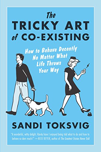 cover image The Tricky Art of Co-existing: How to Behave Decently No Matter What Life Throws Your Way