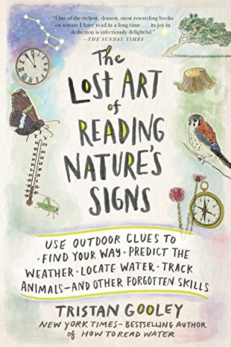 cover image The Lost Art of Reading Nature’s Signs: Use Outdoor Clues to Find Your Way, Predict the Weather, Locate Water, Track Animals—and Other Forgotten Skills