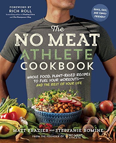 cover image The No Meat Athlete Cookbook: Whole Food, Plant-Based Recipes to Fuel Your Workouts and the Rest of Your Life