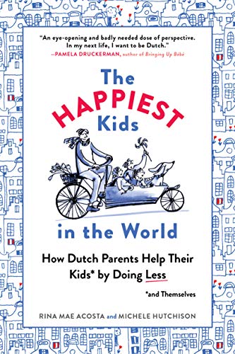 cover image The Happiest Kids in the World: A Stress-Free Approach to Parenting—the Dutch Way 