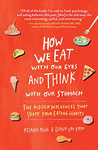 cover image How We Eat with Our Eyes and Think with Our Stomach: The Hidden Influences That Shape Your Eating Habits 