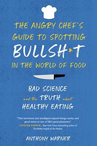 cover image The Angry Chef’s Guide to Spotting Bullsh*t in the World of Food: Bad Science and the Truth About Healthy Eating 