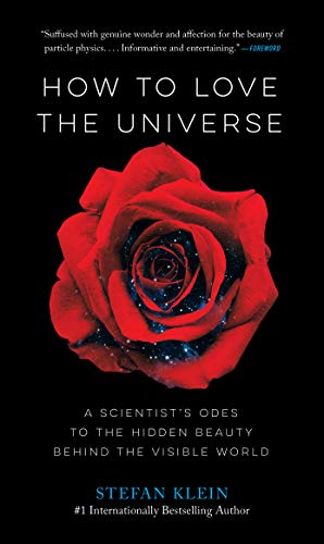 cover image How to Love the Universe: A Scientist’s Odes to the Hidden Beauty Behind the Visible World 
