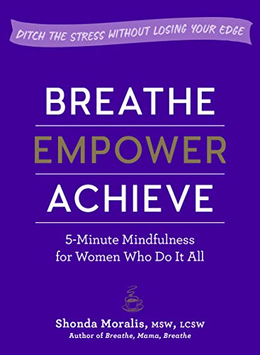 cover image Breathe, Empower, Achieve: 5-Minute Mindfulness for Women Who Do It All