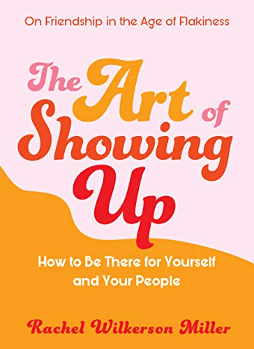 cover image The Art of Showing Up: How to Be There for Yourself and Your People