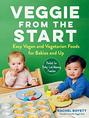 cover image Veggie from the Start: Easy Vegan and Vegetarian Foods for Babies and Up—Perfect for Baby-Led Weaning Families