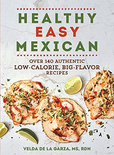 cover image Healthy Easy Mexican: Over 140 Authentic Low-Calorie, Big-Flavor Recipes