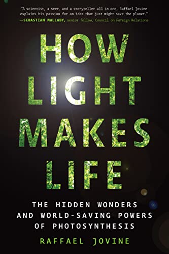 cover image How Light Makes Life: The Hidden Wonders and World-Saving Powers of Photosynthesis