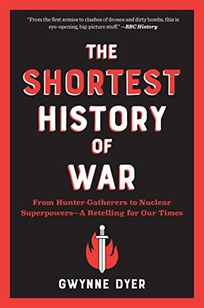 The Shortest History of War: From Hunter-Gatherers to Nuclear Superpowers—a Retelling for Our Times