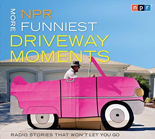 cover image More NPR Funniest Driveway Moments: Radio Stories That Won't Let You Go