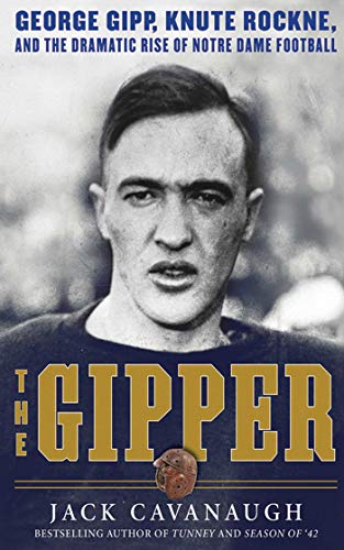 cover image The Gipper: George Gipp, Knute Rockne, and the Dramatic Rise of Notre Dame Football 