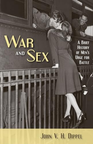 cover image War and Sex: A Brief History of Men's Urge for Battle