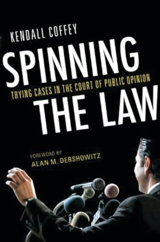 cover image Spinning the Law: Trying Cases in the Court of Public Opinion