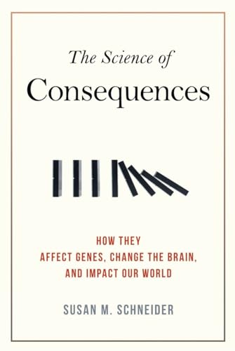 cover image The Science of Consequences: How They Affect Genes, Change the Brain, and Impact Our World 